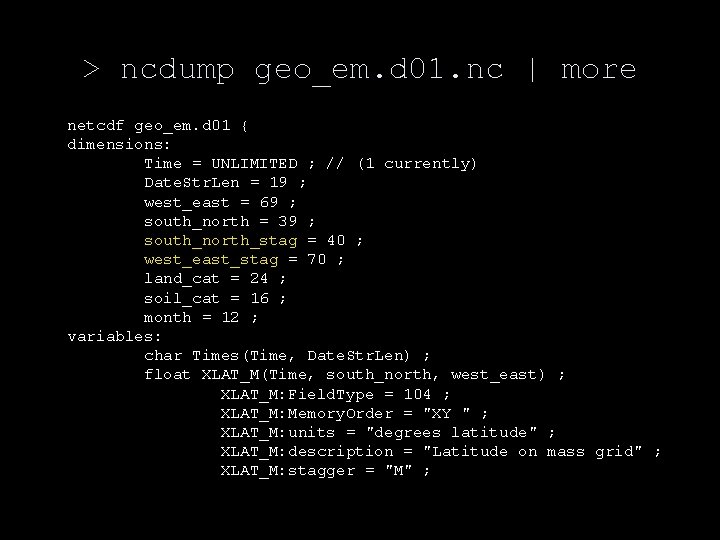 > ncdump geo_em. d 01. nc | more netcdf geo_em. d 01 { dimensions: > ncdump geo_em. d 01. nc | more netcdf geo_em. d 01 { dimensions: