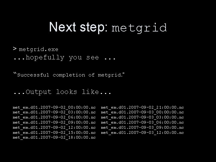Next step: metgrid > metgrid. exe. . . hopefully you see. . . “Successful Next step: metgrid > metgrid. exe. . . hopefully you see. . . “Successful