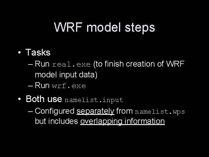 WRF model steps • Tasks – Run real. exe (to finish creation of WRF WRF model steps • Tasks – Run real. exe (to finish creation of WRF