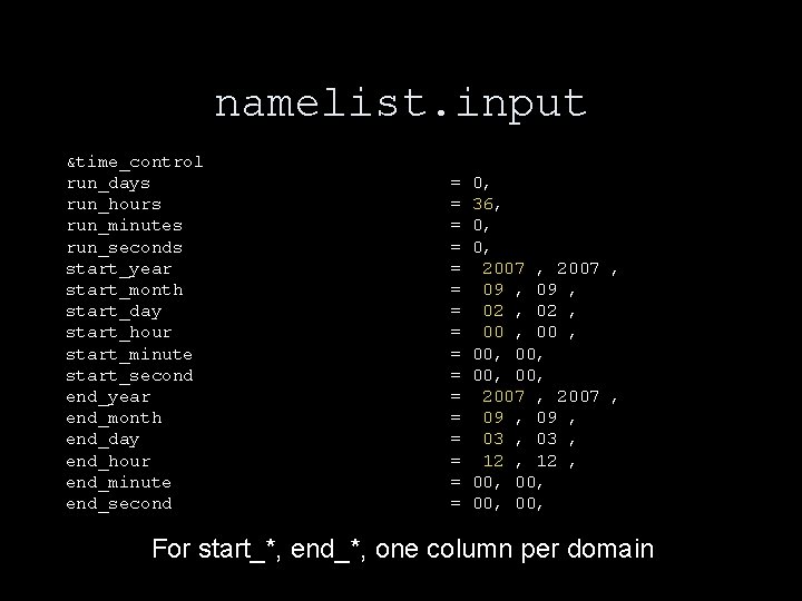 namelist. input &time_control run_days run_hours run_minutes run_seconds start_year start_month start_day start_hour start_minute start_second end_year namelist. input &time_control run_days run_hours run_minutes run_seconds start_year start_month start_day start_hour start_minute start_second end_year