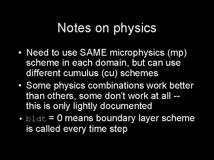 Notes on physics • Need to use SAME microphysics (mp) scheme in each domain, Notes on physics • Need to use SAME microphysics (mp) scheme in each domain,