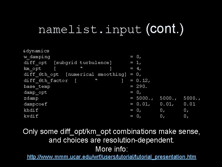 namelist. input (cont. ) &dynamics w_damping diff_opt [subgrid turbulence] km_opt [ “ ] diff_6
