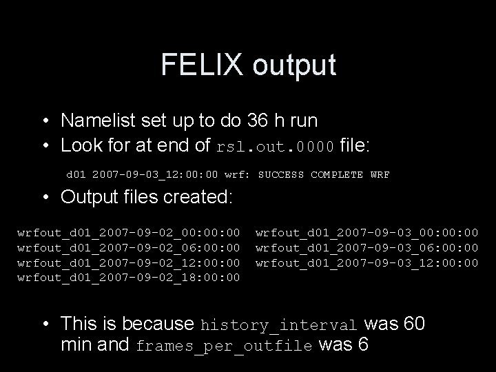 FELIX output • Namelist set up to do 36 h run • Look for FELIX output • Namelist set up to do 36 h run • Look for