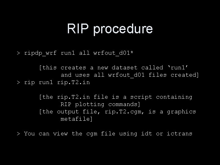 RIP procedure > ripdp_wrf run 1 all wrfout_d 01* [this creates a new dataset RIP procedure > ripdp_wrf run 1 all wrfout_d 01* [this creates a new dataset