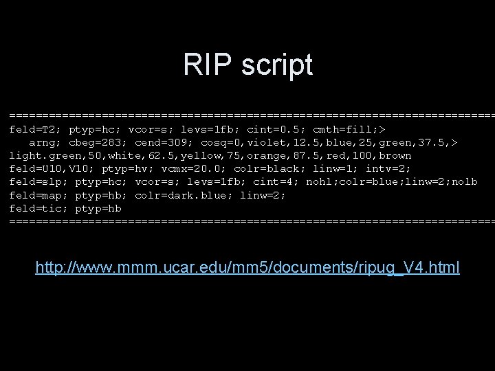 RIP script ===================================== feld=T 2; ptyp=hc; vcor=s; levs=1 fb; cint=0. 5; cmth=fill; > arng; RIP script ===================================== feld=T 2; ptyp=hc; vcor=s; levs=1 fb; cint=0. 5; cmth=fill; > arng;