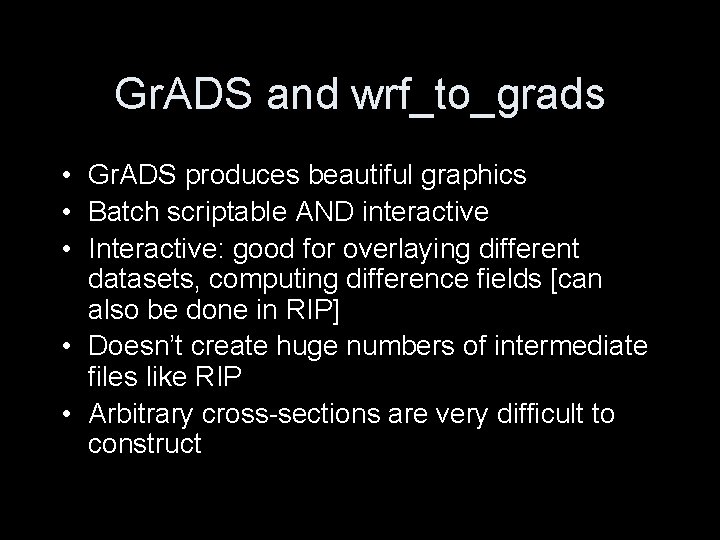 Gr. ADS and wrf_to_grads • Gr. ADS produces beautiful graphics • Batch scriptable AND Gr. ADS and wrf_to_grads • Gr. ADS produces beautiful graphics • Batch scriptable AND