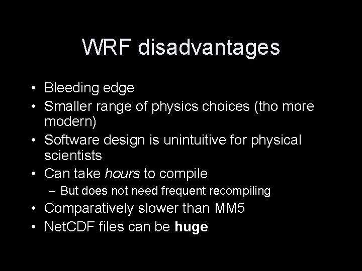 WRF disadvantages • Bleeding edge • Smaller range of physics choices (tho more modern) WRF disadvantages • Bleeding edge • Smaller range of physics choices (tho more modern)