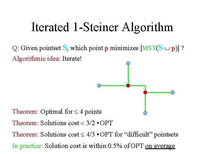 Iterated 1 -Steiner Algorithm Q: Given pointset S, which point p minimizes |MST(S È