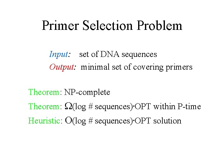 Primer Selection Problem Input: set of DNA sequences Output: minimal set of covering primers