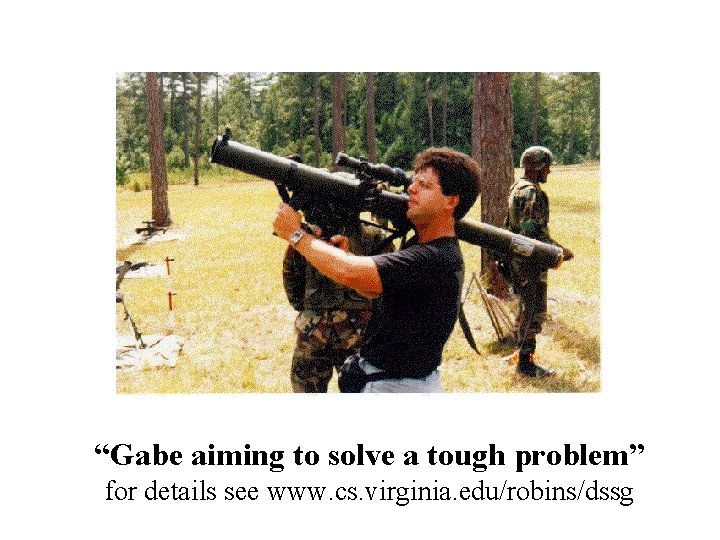 “Gabe aiming to solve a tough problem” for details see www. cs. virginia. edu/robins/dssg