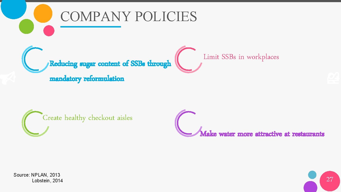 COMPANY POLICIES Reducing sugar content of SSBs through mandatory reformulation Limit SSBs in workplaces