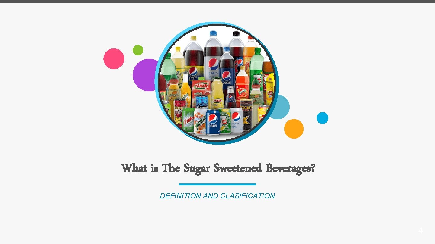 What is The Sugar Sweetened Beverages? DEFINITION AND CLASIFICATION 4 