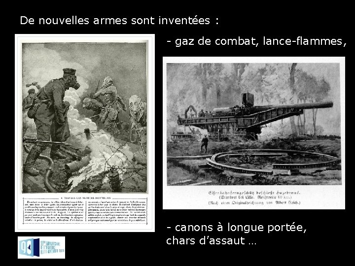 De nouvelles armes sont inventées : - gaz de combat, lance-flammes, - canons à