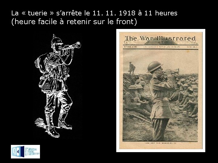 La « tuerie » s’arrête le 11. 1918 à 11 heures (heure facile à