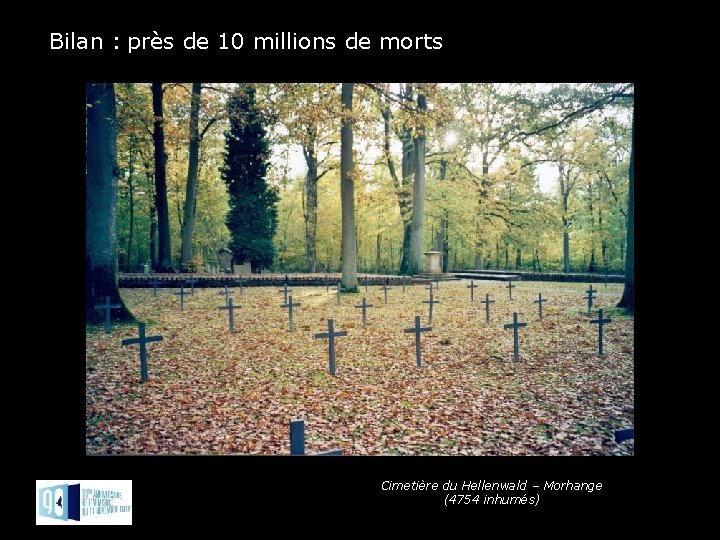 Bilan : près de 10 millions de morts Cimetière du Hellenwald – Morhange (4754