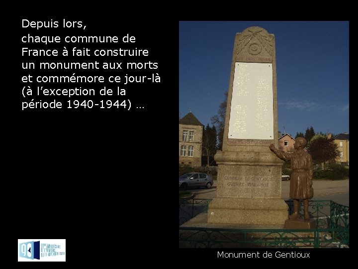 Depuis lors, chaque commune de France à fait construire un monument aux morts et