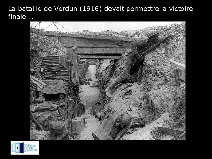 La bataille de Verdun (1916) devait permettre la victoire finale … 