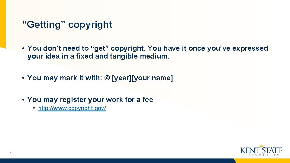 “Getting” copyright • You don’t need to “get” copyright. You have it once you’ve