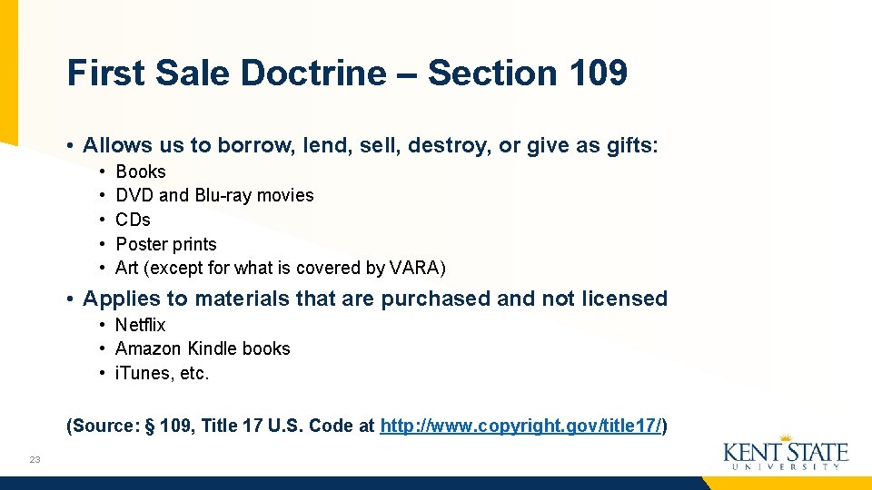 First Sale Doctrine – Section 109 • Allows us to borrow, lend, sell, destroy,