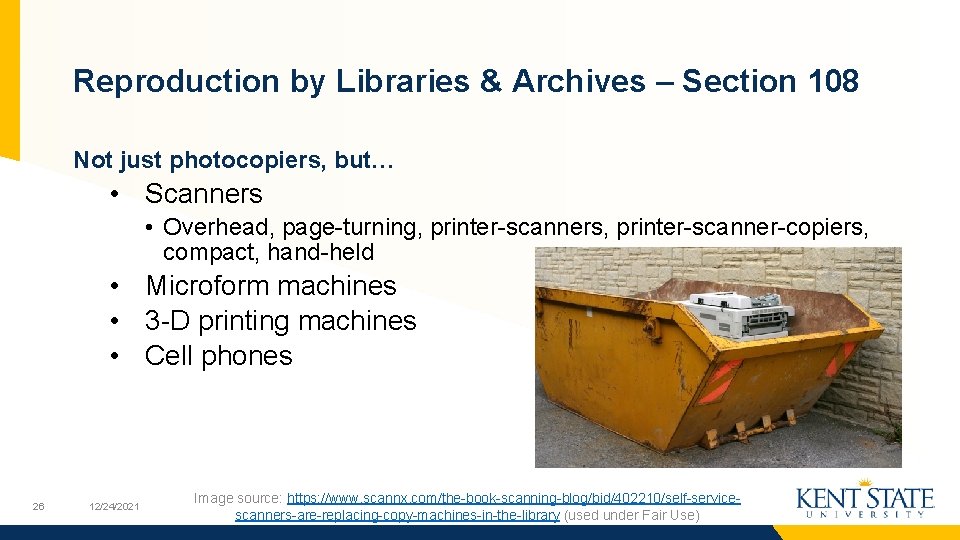 Reproduction by Libraries & Archives – Section 108 Not just photocopiers, but… • Scanners