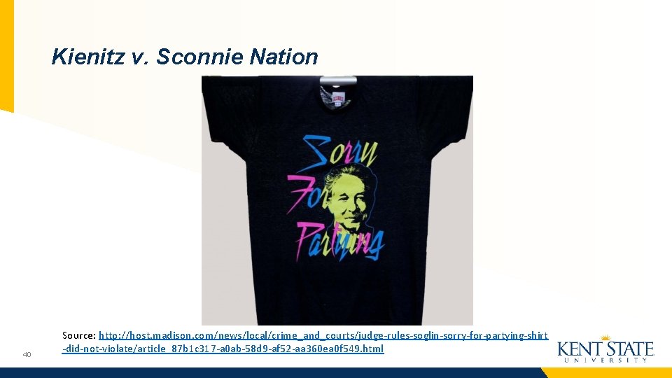 Kienitz v. Sconnie Nation 40 Source: http: //host. madison. com/news/local/crime_and_courts/judge-rules-soglin-sorry-for-partying-shirt -did-not-violate/article_87 b 1 c