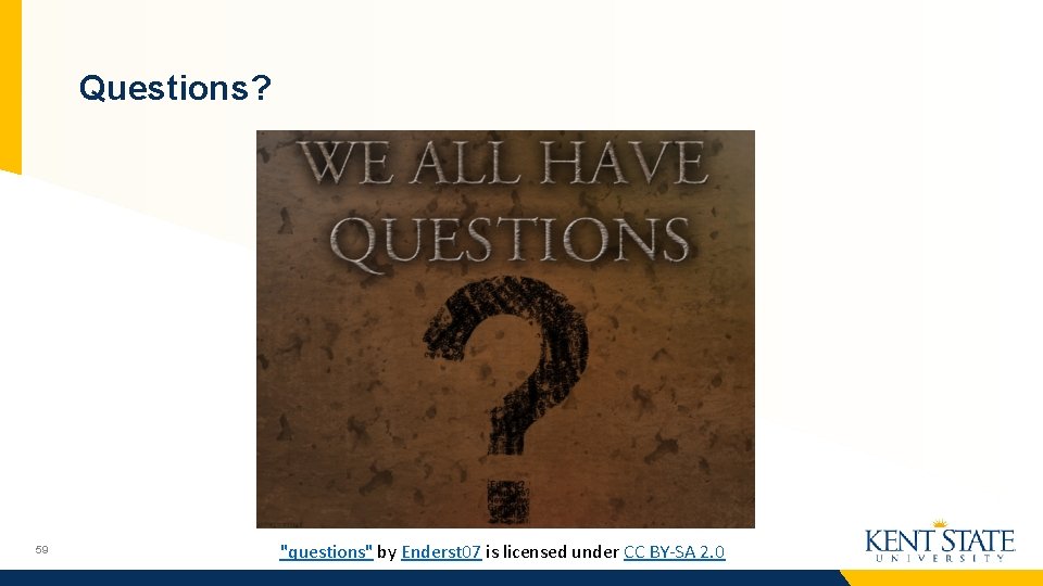 Questions? 59 "questions" by Enderst 07 is licensed under CC BY-SA 2. 0 