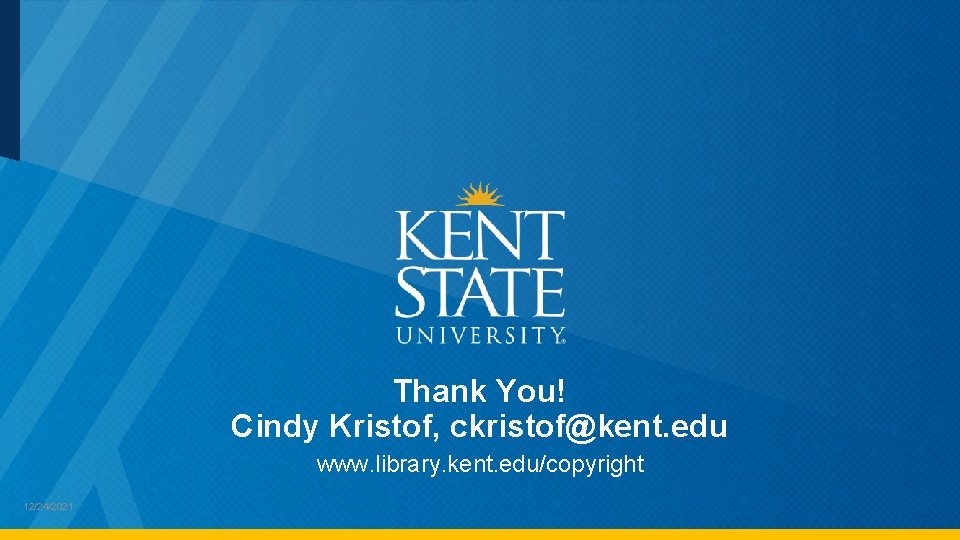 Thank You! Cindy Kristof, ckristof@kent. edu www. library. kent. edu/copyright 60 12/24/2021 