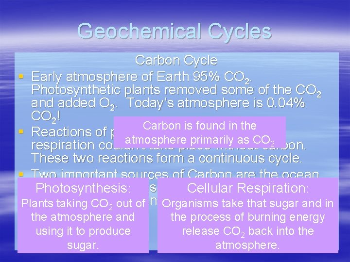 Geochemical Cycles Carbon Cycle § Early atmosphere of Earth 95% CO 2. Photosynthetic plants