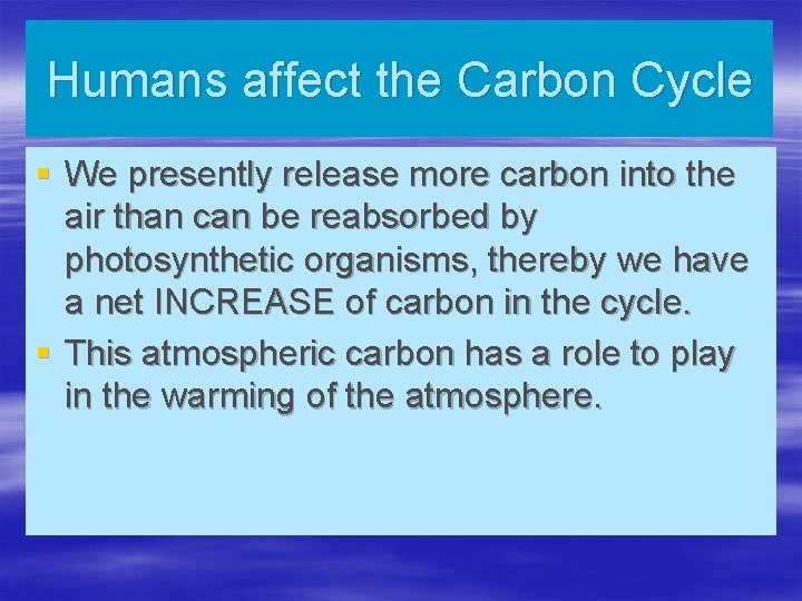 Humans affect the Carbon Cycle § We presently release more carbon into the air