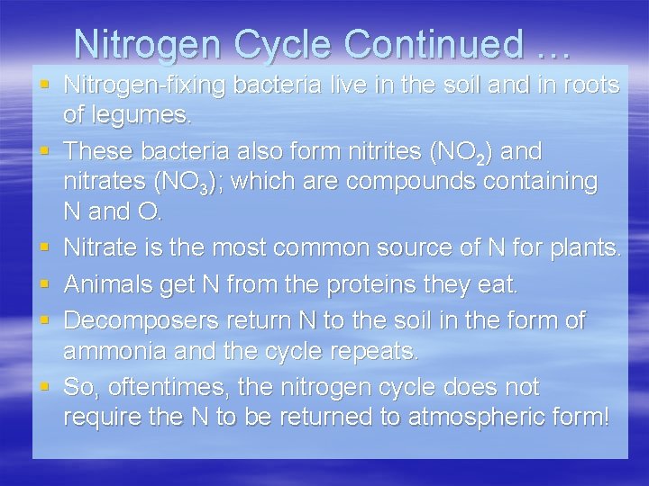 Nitrogen Cycle Continued … § Nitrogen-fixing bacteria live in the soil and in roots