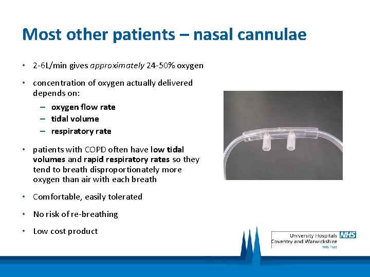 Most other patients – nasal cannulae • 2 -6 L/min gives approximately 24 -50%