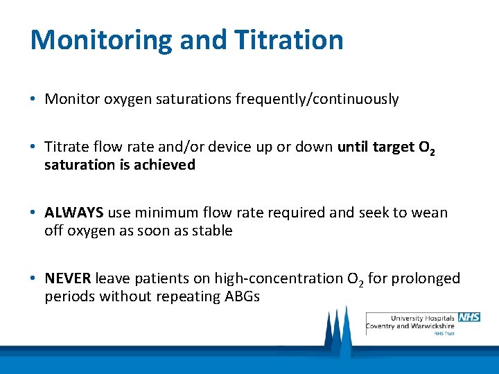 Monitoring and Titration • Monitor oxygen saturations frequently/continuously • Titrate flow rate and/or device