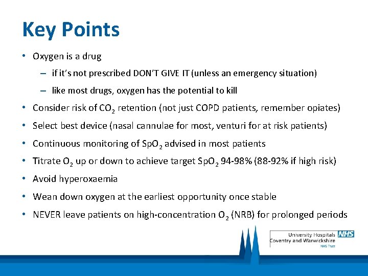 Key Points • Oxygen is a drug – if it’s not prescribed DON’T GIVE