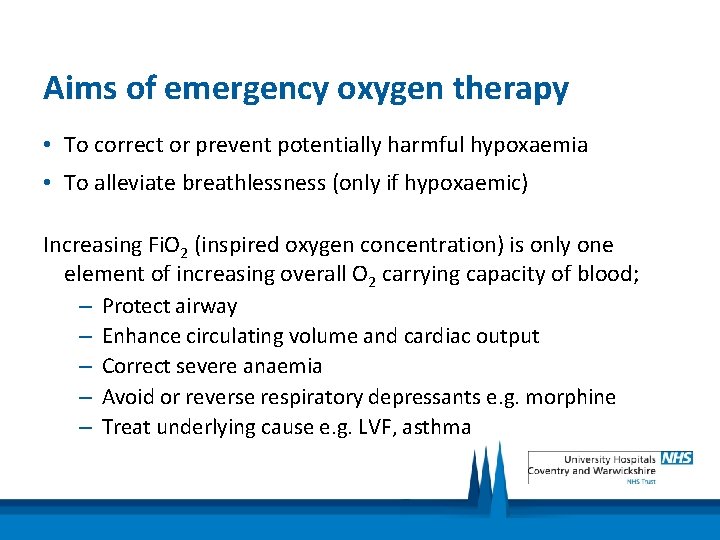 Aims of emergency oxygen therapy • To correct or prevent potentially harmful hypoxaemia •