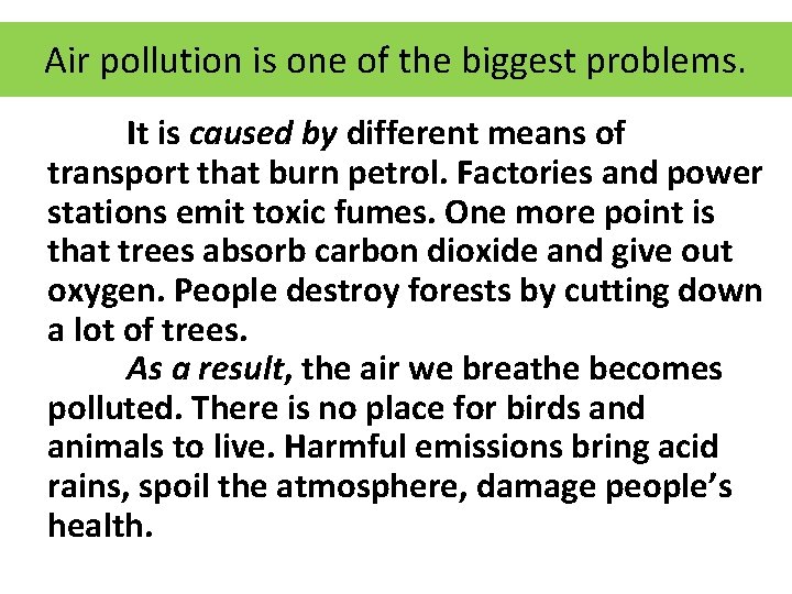 Air pollution is one of the biggest problems. It is caused by different means