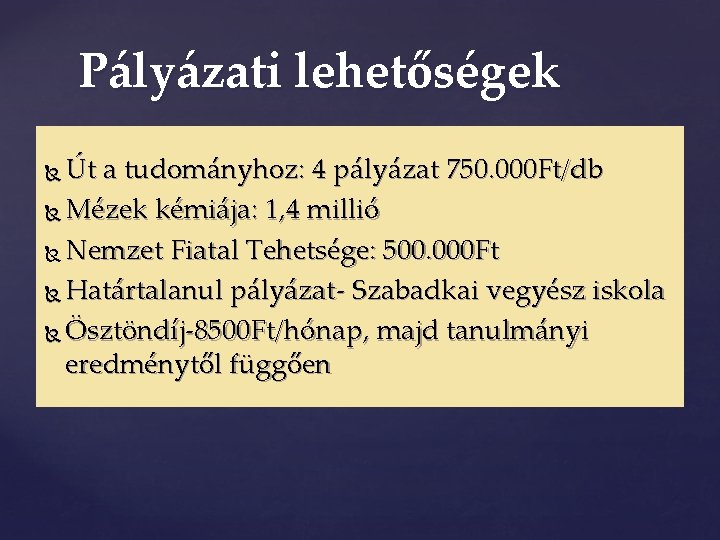 Pályázati lehetőségek Út a tudományhoz: 4 pályázat 750. 000 Ft/db Mézek kémiája: 1, 4 Pályázati lehetőségek Út a tudományhoz: 4 pályázat 750. 000 Ft/db Mézek kémiája: 1, 4
