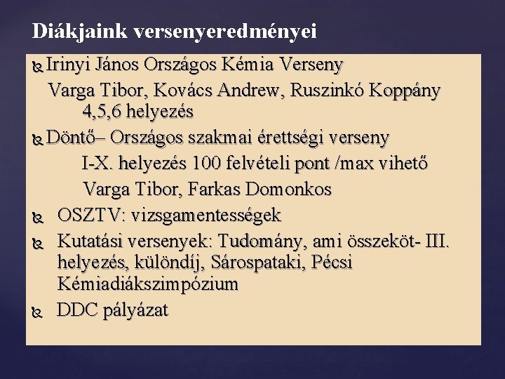 Diákjaink versenyeredményei Irinyi János Országos Kémia Verseny Varga Tibor, Kovács Andrew, Ruszinkó Koppány 4, Diákjaink versenyeredményei Irinyi János Országos Kémia Verseny Varga Tibor, Kovács Andrew, Ruszinkó Koppány 4,