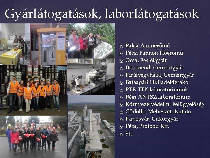 Gyárlátogatások, laborlátogatások Paksi Atomerőmű Pécsi Pannon Hőerőmű Ócsa, Festékgyár Beremend, Cementgyár Királyegyháza, Cementgyár Bátaapáti Gyárlátogatások, laborlátogatások Paksi Atomerőmű Pécsi Pannon Hőerőmű Ócsa, Festékgyár Beremend, Cementgyár Királyegyháza, Cementgyár Bátaapáti