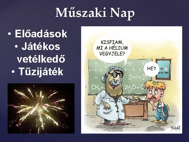 Műszaki Nap • Előadások • Játékos vetélkedő • Tűzijáték Műszaki Nap • Előadások • Játékos vetélkedő • Tűzijáték