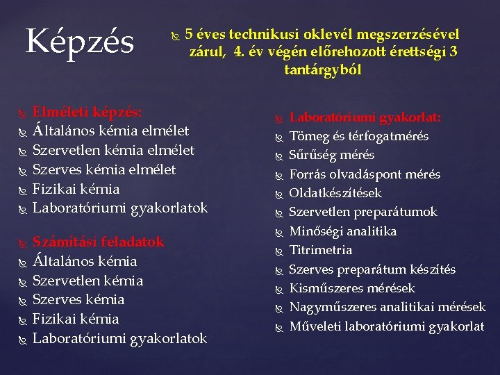 Képzés 5 éves technikusi oklevél megszerzésével zárul, 4. év végén előrehozott érettségi 3 tantárgyból Képzés 5 éves technikusi oklevél megszerzésével zárul, 4. év végén előrehozott érettségi 3 tantárgyból