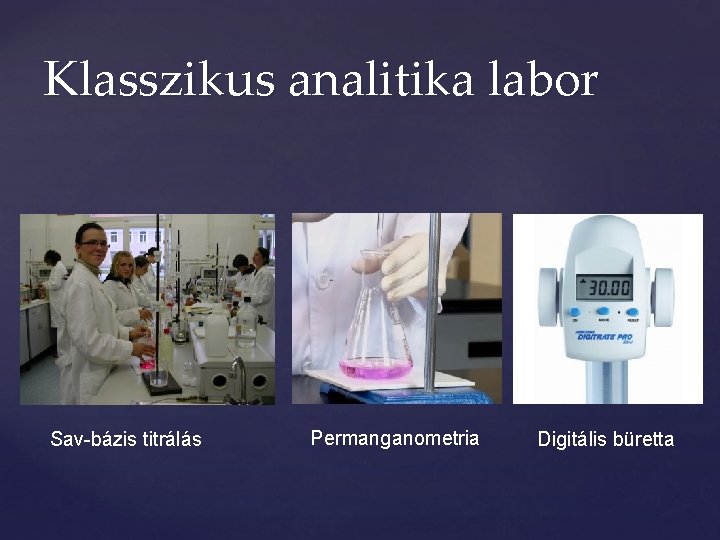 Klasszikus analitika labor Sav-bázis titrálás Permanganometria Digitális büretta Klasszikus analitika labor Sav-bázis titrálás Permanganometria Digitális büretta
