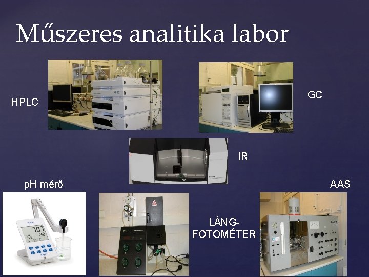 Műszeres analitika labor GC HPLC IR p. H mérő AAS LÁNGFOTOMÉTER Műszeres analitika labor GC HPLC IR p. H mérő AAS LÁNGFOTOMÉTER