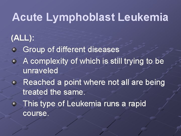 Acute Lymphoblast Leukemia (ALL): Group of different diseases A complexity of which is still