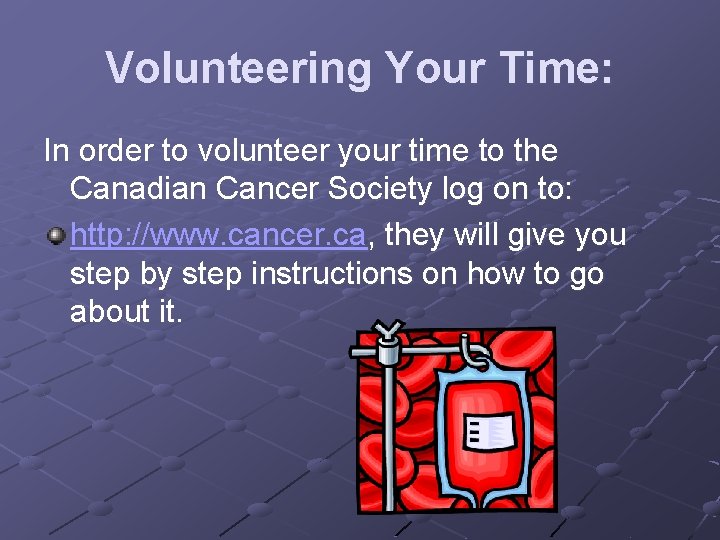 Volunteering Your Time: In order to volunteer your time to the Canadian Cancer Society