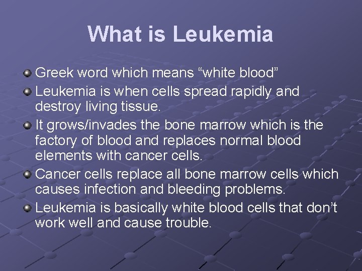 What is Leukemia Greek word which means “white blood” Leukemia is when cells spread