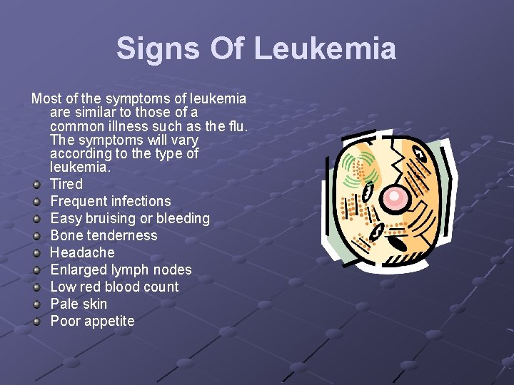 Signs Of Leukemia Most of the symptoms of leukemia are similar to those of