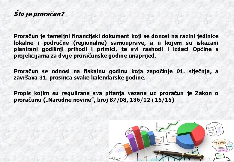 Što je proračun? Proračun je temeljni financijski dokument koji se donosi na razini jedinice