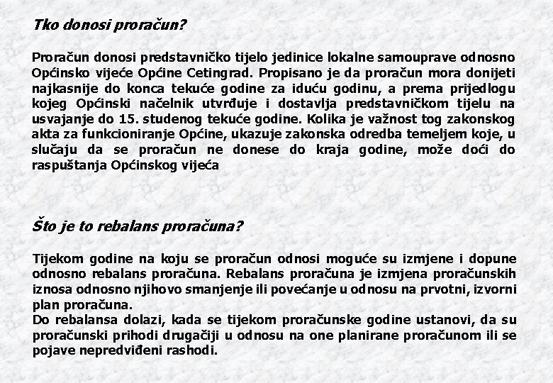 Tko donosi proračun? Proračun donosi predstavničko tijelo jedinice lokalne samouprave odnosno Općinsko vijeće Općine