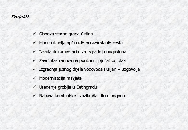 Projekti ü Obnova starog grada Cetina ü Modernizacija općinskih nerazvrstanih cesta ü Izrada dokumentacije