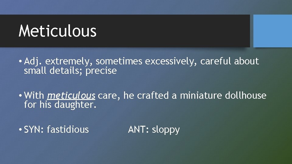 Meticulous • Adj. extremely, sometimes excessively, careful about small details; precise • With meticulous